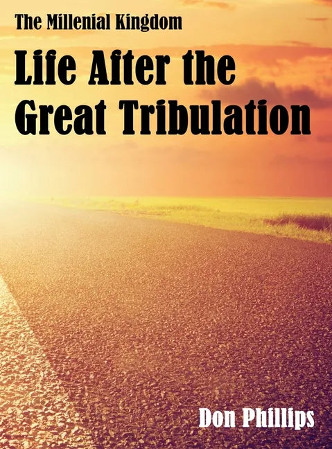 The Millenial Kingdom: Life After the Great Tribulation - Hardcover