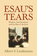 Esau's Tears: Modern Anti-Semitism and the Rise of the Jews - Paperback