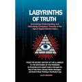 Labyrinths of Truth: Uncovering, Understanding, and Debunking Conspiracy Theories in the Age of Digital Disinformation: From the Secret His - Hardcover