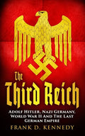 The Third Reich: Adolf Hitler, Nazi Germany, World War II And The Last German Empire - Paperback