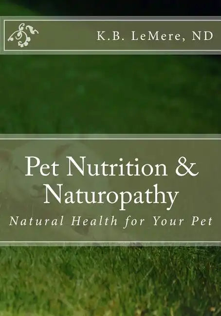 Pet Nutrition and Naturopathy: Natural Health for Your Pet - Paperback