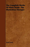 The Complete Works Of Mark Twain- The Mysterious Stranger - Paperback