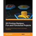 3D Printing Designs: Fun and Functional Projects - Paperback