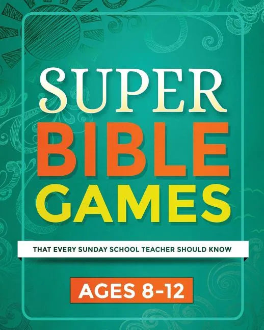 Super Bible Games for Ages 8-12: That Every Sunday School Teacher Should Know - Paperback
