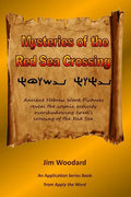 Mysteries of the Red Sea Crossing: Ancient Hebrew Word Pictures reveal the cosmic activity overshadowing Israel's crossing of the Red Sea - Paperback