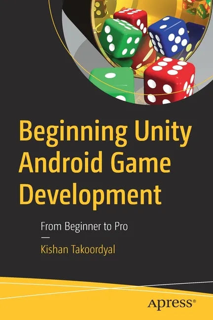 Beginning Unity Android Game Development: From Beginner to Pro - Paperback