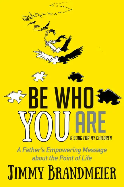 Be Who You Are: A Father's Empowering Message about the Point of Life - Paperback