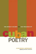 The Whole Island: Six Decades of Cuban Poetry: A Bilingual Anthology - Paperback