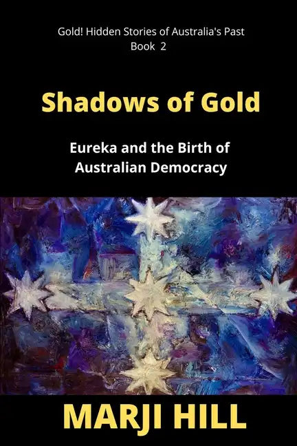 Shadows of Gold: Eureka and the Birth of Australian Democracy - Paperback