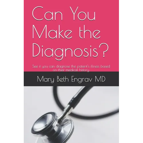 Can You Make the Diagnosis?: See if you can diagnose the patient's illness based on their medical history. - Paperback