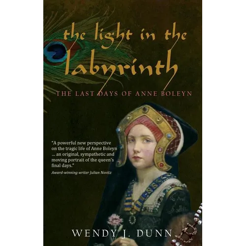 The Light in the Labyrinth: The Last Days of Anne Boleyn. - Paperback