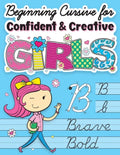 Beginning Cursive for Confident & Creative Girls: Cursive Handwriting Workbook for Kids & Beginners to Cursive Writing Practice - Paperback