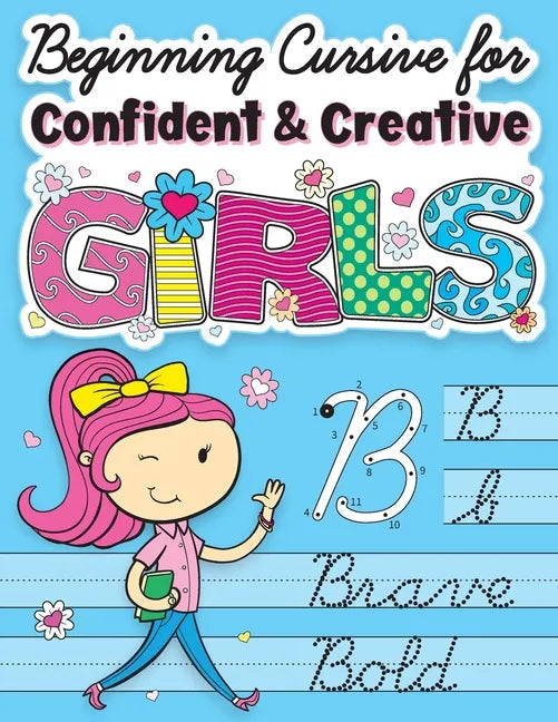 Beginning Cursive for Confident & Creative Girls: Cursive Handwriting Workbook for Kids & Beginners to Cursive Writing Practice - Paperback