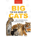 The Big Book of Big Cats: 100+ Amazing Facts About Lions, Tigers, Leopards, Snow Leopards & Jaguars - Paperback