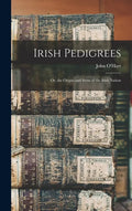 Irish Pedigrees: Or, the Origin and Stem of the Irish Nation - Hardcover
