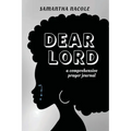 Dear Lord: A Comprehensive Prayer Journal - Paperback