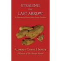 Stealing the Last Arrow: The Department of Interior Indian Probate Proceedings (Hardcover) - Hardcover