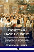 Society as I Have Found It: The Cuisine, Culture and Fashions of Europe and North America in the 19th Century, by a Man who Toured the Era's Fines - Paperback