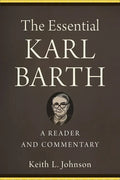 The Essential Karl Barth: A Reader and Commentary - Paperback
