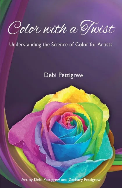 Color with a Twist: Understanding the Science of Color for Artists - Paperback