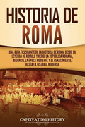 Historia de Roma: Una guía fascinante de la historia de Roma, desde la leyenda de Rómulo y Remo, la República romana, Bizancio, la época - Paperback