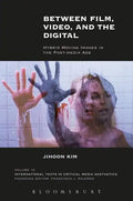 Between Film, Video, and the Digital: Hybrid Moving Images in the Post-Media Age - Paperback