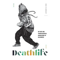 Deathlife: Hip Hop and Thanatological Narrations of Blackness - Hardcover