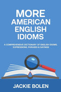 More American English Idioms: A Comprehensive Dictionary of English Idioms, Expressions, Phrases & Sayings - Paperback