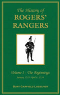 The History of Rogers' Rangers: Vol. I: The Beginnings, January 1755-April 6, 1758 - Hardcover