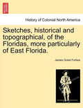 Sketches, Historical and Topographical, of the Floridas, More Particularly of East Florida. - Paperback