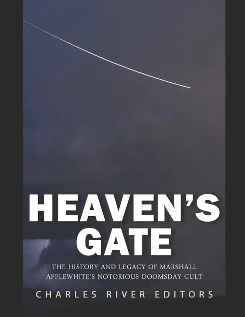 Heaven's Gate: The History and Legacy of Marshall Applewhite's Notorious Doomsday Cult - Paperback