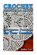 Crochet Mandala Rugs: Gorgeous Patterns for Your Comfort: (Crochet Patterns, Crochet Stitches) - Paperback