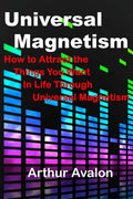 Universal Magnetism: How to Attract the Things You Want in Life Through Universal Magnetism - Paperback