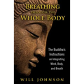 Breathing Through the Whole Body: The Buddha's Instructions on Integrating Mind, Body, and Breath - Paperback