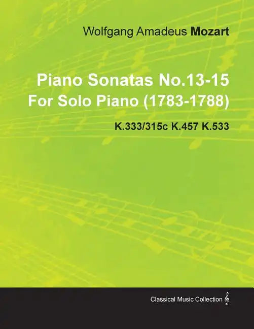 Piano Sonatas No.13-15 by Wolfgang Amadeus Mozart for Solo Piano (1783-1788) K.333/315c K.457 K.533 - Paperback