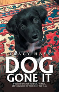 Dog Gone It: From Trauma to Tail-Wags, Seeing God in the Day-To-Day - Paperback