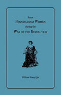 Some Pennsylvania Women During the War of the Revolution - Paperback