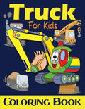 Truck Coloring Book For Kids: Excavator, Monster Trucks, Fire Truck, Garbage Truck, Grader Truck, Loader Truck and More. (Ages 2-4, Ages4-8) - Paperback