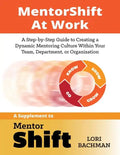 MentorShift at Work: A Step-by-Step Guide to Creating a Dynamic Mentoring Culture Within Your Team, Department, or Organization - Paperback
