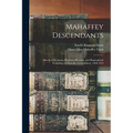 Mahaffey Descendants: Sketch of Reunions, Historical Records, and Biographical Genealogy of Mahaffey Descendants, 1600-1914 - Paperback