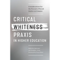 Critical Whiteness Praxis in Higher Education: Considerations for the Pursuit of Racial Justice on Campus - Paperback