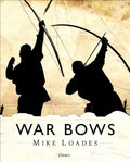 War Bows: Longbow, Crossbow, Composite Bow and Japanese Yumi - Hardcover