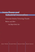 Ivory Tower and Industrial Innovation: University-Industry Technology Transfer Before and After the Bayh-Dole ACT - Paperback