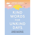 Kind Words for Unkind Days: A Guide to Surviving and Thriving in Difficult Times - Paperback