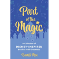 Part of the Magic: A Collection of Disney-Inspired Brushes with Greatness - Hardcover