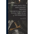 Lubricants, Oils and Greases. Treated Theoretically and Giving Practical Information - Hardcover
