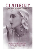 Glamour in Six Dimensions: Modernism and the Radiance of Form - Hardcover