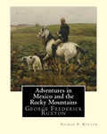 Adventures in Mexico and the Rocky Mountains, By George F. Ruxton: George Frederick Ruxton - Paperback