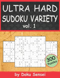 ULTRA HARD SUDOKU VARIETY vol. 1: 9x9, 10x10, 12x12, 15x15 and 16x16 + Jigsaw Version (300 Puzzles) - Paperback