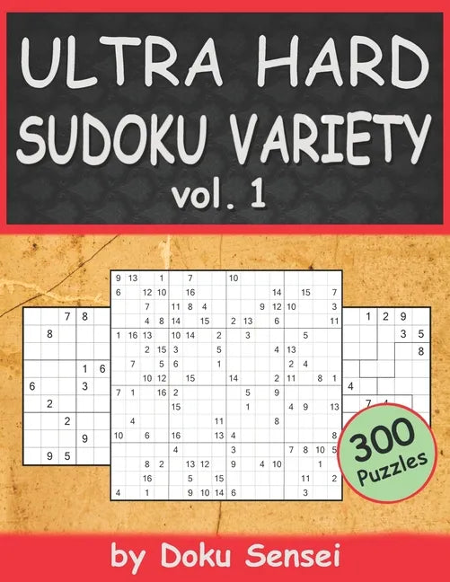 ULTRA HARD SUDOKU VARIETY vol. 1: 9x9, 10x10, 12x12, 15x15 and 16x16 + Jigsaw Version (300 Puzzles) - Paperback